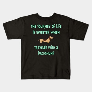 The Journey Of Life Is Sweeter When Travelled With A Dachshund Sausage Wiener Dog Kids T-Shirt